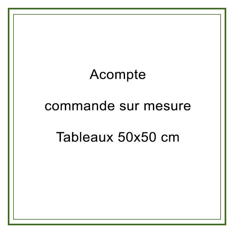 Acompte commande 50x50cm