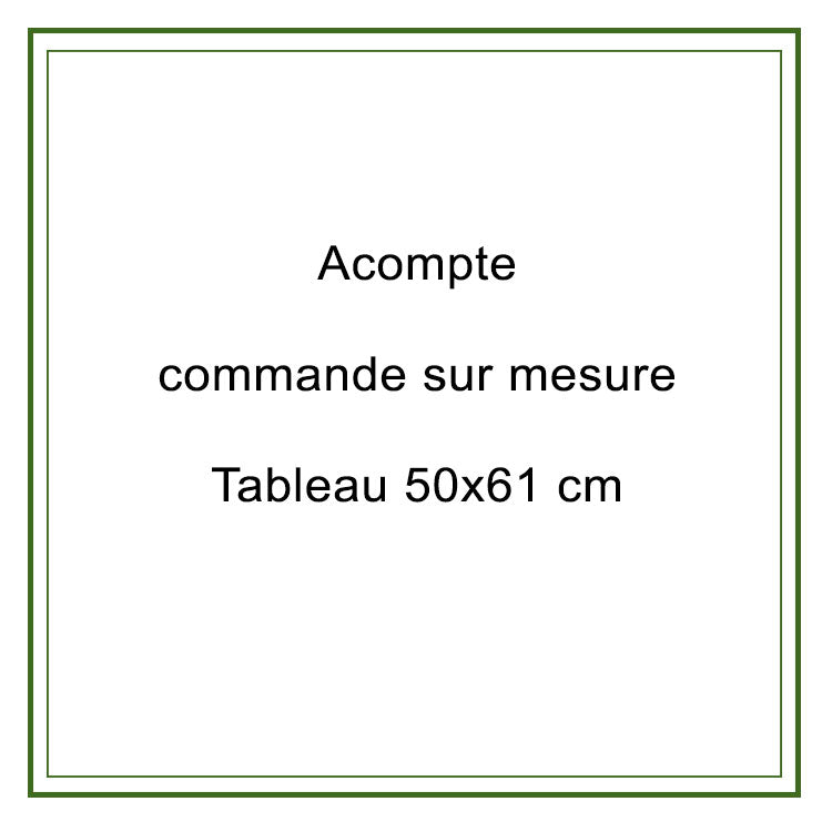 Acompte commande 50x61cm