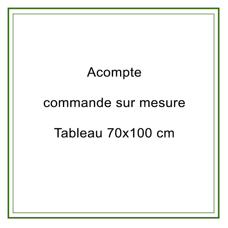 Acompte commande 70x100cm